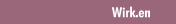 Wirk.en